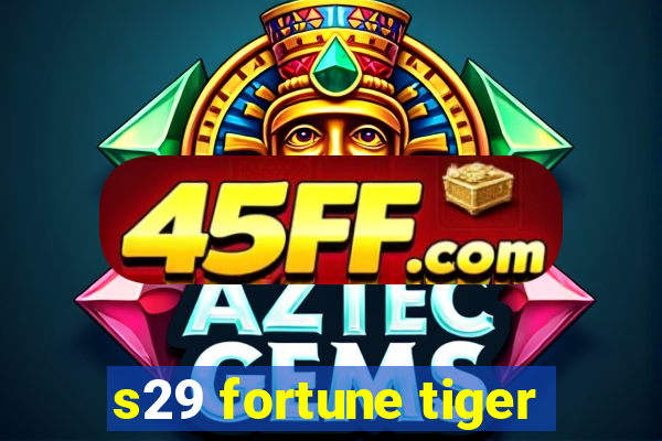 s29 fortune tiger